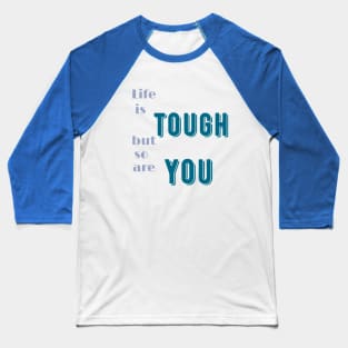 Life is tough but so are you Baseball T-Shirt